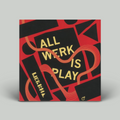 Werkha – All Werk Is Play