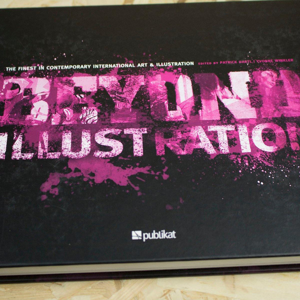 Beyond Illustration: The Finest in Contemporary International Art & Illustration - Patrick Hartl, Yvonne Winkler - Circus Network Street Art and Illustration
