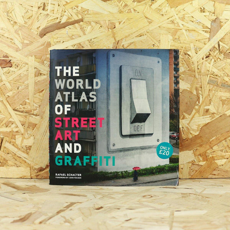 The World Atlas of Street Art and Graffiti - Rafael Schacter - Circus Network Street Art and Illustration